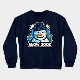 Christmas Snowman Up To Snow Good Funny Crewneck Sweatshirt